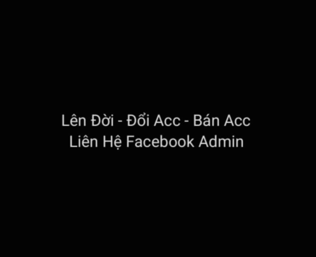 ĐỔI ACC - BÁN ACC - LIÊN HỆ FB ADMIN